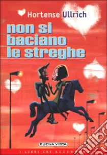 Non si baciano le streghe libro di Ullrich Hortense