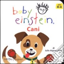 Cani. Baby einstein libro di Aigner Clark Julie