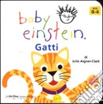 Gatti. Baby einstein libro di Aigner Clark Julie