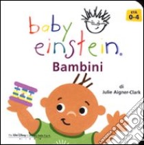 Bambini. Baby einstein libro di Aigner Clark Julie