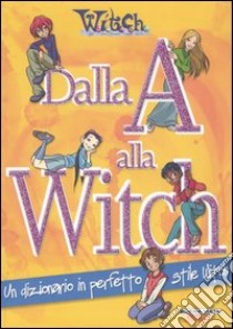 Dalla A alla Witch. Un dizionario in perfetto stile Witch libro