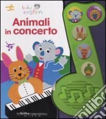 Animali in concerto. Baby Einstein. Ediz. illustrata libro di Zaidi Nadeem