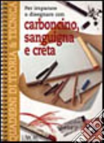 Per imparare a disegnare con carboncino, sanguigna e creta libro