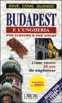 Budapest e l'Ungheria per turismo o per affari libro