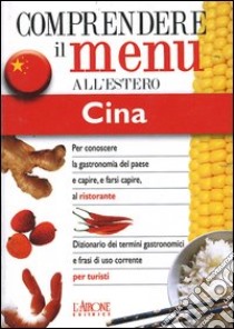 Dizionario del menu per i turisti. Per capire e farsi capire al ristorante. Cina libro di Rossi Emanuela