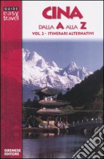 Cina dalla A alla Z. Vol. 2: Itinerari alternativi. libro di Paoli Luigi