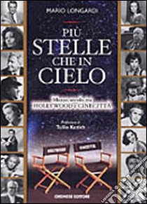 Più stelle che in cielo. Mezzo secolo tra Hollywood e Cinecittà libro di Longardi Mario