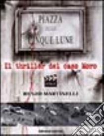 Piazza delle Cinque Lune. Il thriller del caso Moro libro di Martinelli Renzo