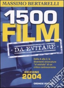 Millecinquecento film da evitare. Dalla A alla Z, le divertenti stroncature «al vetriolo» di un critico controcorrente libro di Bertarelli Massimo