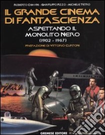 Il grande cinema di fantascienza. Vol. 2: Aspettando il monolito nero (1902-1967) libro di Chiavini Roberto; Pizzo G. Filippo; Tetro Michele