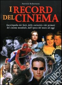 I record del cinema. Enciclopedia dei fatti, delle curiosità e dei primati del cinema mondiale, dall'epoca del muto ad oggi libro di Robertson Patrick