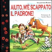 Aiuto, m'è scappato il padrone! libro di Russo Valentino