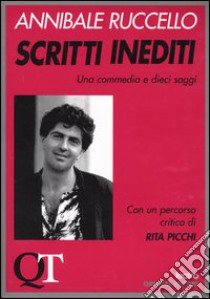 Scritti inediti. Una commedia e dieci saggi libro di Ruccello Annibale