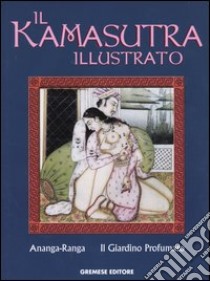 Il kamasutra illutrato-Ananga Ranga-Il giardino profumato. Ediz. illustrata libro