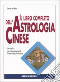 Il libro completo dell'astrologia cinese libro di Walters Derek