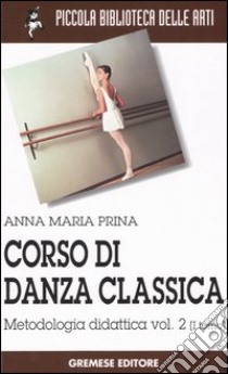 Corso di danza classica. Vol. 2/1: Metodologia didattica libro di Prina Anna M.