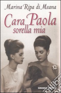 Cara Paola sorella mia libro di Ripa di Meana Marina