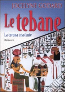 Le Tebane. La corona insolente libro di Godard Jocelyne