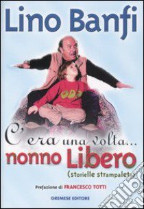 C'era una volta... nonno Libero (storielle strampalate) libro di Banfi Lino