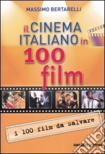 Il cinema italiano in 100 film libro di Bertarelli Massimo