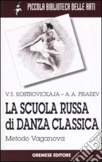 La scuola russa di danza classica. Metodo Vaganova libro di Kostrovickaja Vera; Pisarev Aleksej A.