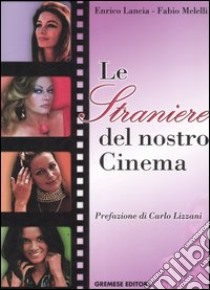 Le straniere del nostro cinema libro di Lancia Enrico; Melelli Fabio