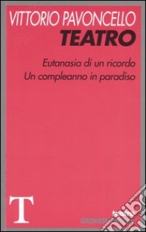 Teatro: Eutanasia di un ricordo-Un compleanno in paradiso libro di Pavoncello Vittorio