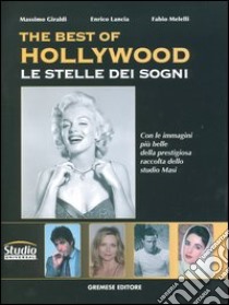 The best of Hollywood. Le stelle dei sogni libro di Giraldi Massimo; Lancia Enrico; Melelli Fabio