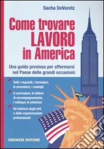 Come trovare lavoro in America. Una guida preziosa per affermarsi nel Paese delle grandi occasioni libro di DeVoretz Sacha