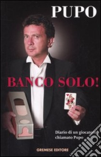 Banco solo! Diario di un giocatore chiamato Pupo libro di Pupo