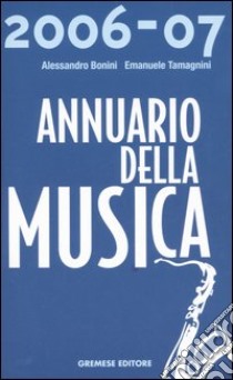 Annuario della musica. 2006-2007 libro di Bonini Alessandro - Tamagnini Emanuele