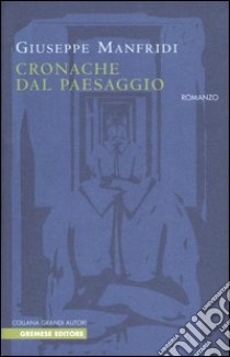 Cronache dal paesaggio libro di Manfridi Giuseppe