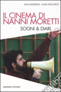 Il cinema di Nanni Moretti. Sogni & diari libro di Mazierska Ewa; Rascaroli Laura