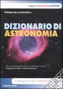 Dizionario di astronomia libro di La Cotardière Philippe de; De Donà G. (cur.); Favero G. (cur.)