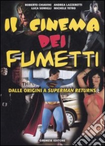 Il cinema dei fumetti. Dalle origini a Superman Returns libro