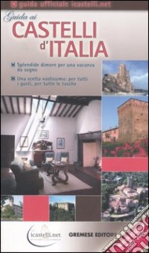 Guida ai castelli d'Italia 2007-2008. Dimore prestigiose per una vacanza da sogno libro