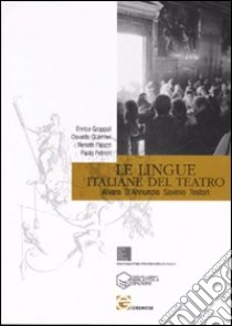 Le lingue italiane del teatro. Alvaro, D'Annunzio, Savinio, Testori libro