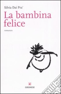 La bambina felice libro di Dai Pra' Silvia