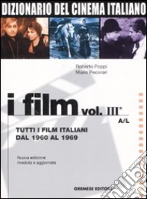 Dizionario del cinema italiano. I film. Vol. 3/1: Tutti i film italiani dal 1960 al 1969. A-L libro di Poppi Roberto; Pecorari Mario