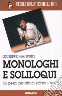 Monologhi e soliloqui. 50 pezzi per attrici soliste. Vol. 1 libro di Manfridi Giuseppe