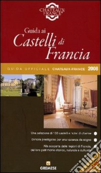 Guida ai castelli di Francia. Ediz. illustrata libro di Castet Marie de; Castet Guillaume de