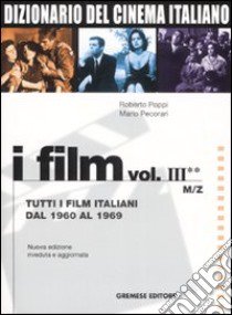 Dizionario del cinema italiano. I film. Vol. 3/2: Tutti i film italiani dal 1960 al 1969. M-Z libro di Poppi Roberto; Pecorari Mario