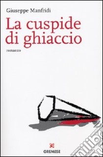 La cuspide di ghiaccio libro di Manfridi Giuseppe