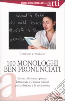 Cento monologhi ben pronunciati libro di Veneziano Corrado