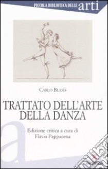 Trattato dell'arte della danza libro di Blasis Carlo; Pappacena F. (cur.)