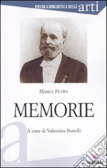 Memorie libro di Petipa Marius; Bonelli V. (cur.)