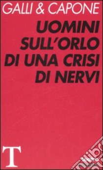 Uomini sull'orlo di una crisi di nervi libro di Galli & Capone