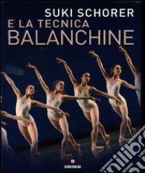 Suky Schorer e la tecnica Balanchine. Ediz. illustrata libro di Schorer Suki; Lee Russell; Pinello A. C. (cur.)