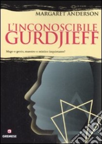 L'inconoscibile Gurdjieff libro di Anderson Margaret