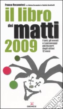 Il libro dei matti 2009 libro di Recanatesi Franco; Recanatesi Matteo; Bandinelli Fabrizio